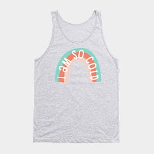 I Am So Cold Rainbow Tank Top